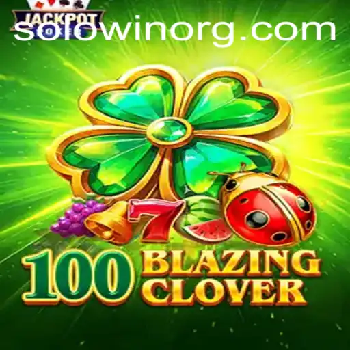 Explore the Thrilling World of 100BlazingClover: The SOLOWIN Adventure